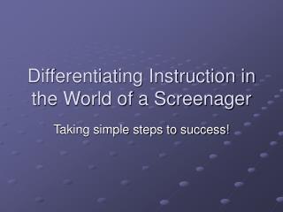 Differentiating Instruction in the World of a Screenager