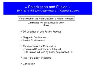 « Polarization and Fusion » SPIN 2010 (FZ Jülich, September 27 – October 2, 2010 )