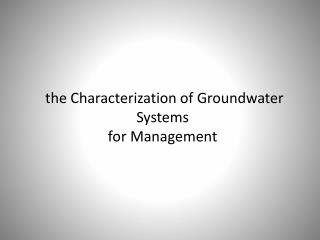 the Characterization of Groundwater Systems for Management