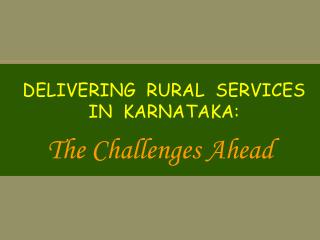 DELIVERING RURAL SERVICES IN KARNATAKA: