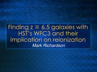 Finding z  6.5 galaxies with HST’s WFC3 and their implication on reionization