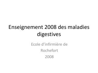 Enseignement 2008 des maladies digestives