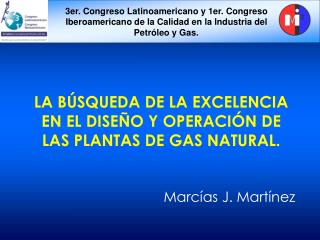 LA BÚSQUEDA DE LA EXCELENCIA EN EL DISEÑO Y OPERACIÓN DE LAS PLANTAS DE GAS NATURAL.