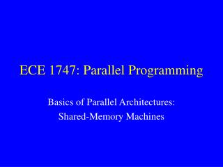 ECE 1747: Parallel Programming
