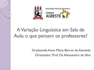 A Variação Linguística em Sala de Aula: o que pensam os professores?