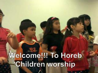 Welcome !!! To Horeb Children worship