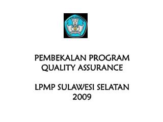 PEMBEKALAN PROGRAM QUALITY ASSURANCE LPMP SULAWESI SELATAN 2009