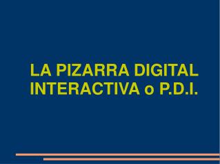 LA PIZARRA DIGITAL INTERACTIVA o P.D.I.