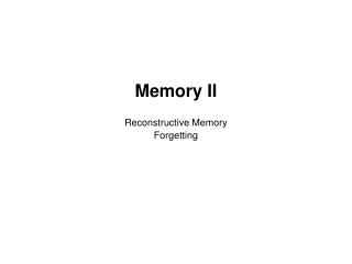 Memory II Reconstructive Memory Forgetting