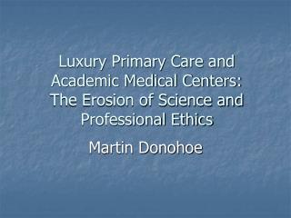 Luxury Primary Care and Academic Medical Centers: The Erosion of Science and Professional Ethics