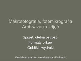 Makrofotografia, fotomikrografia Archiwizacja zdjęć
