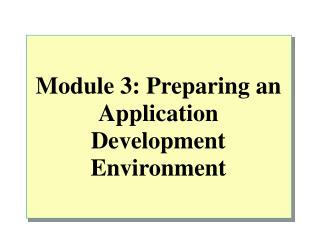 Module 3: Preparing an Application Development Environment