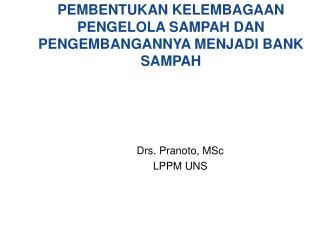 PEMBENTUKAN KELEMBAGAAN PENGELOLA SAMPAH DAN PENGEMBANGANNYA MENJADI BANK SAMPAH