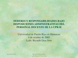 DEBERES Y RESPONSABILIDADES BAJO DISPOSICIONES ADMINISTRATIVAS DEL PERSONAL DOCENTE DE LA UPR-H