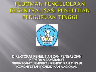 PEDOMAN PENGELOLAAN DESENTRALISASI PENELITIAN PERGURUAN TINGGI