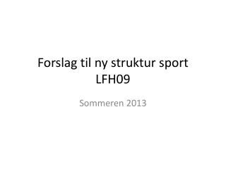 Forslag til ny struktur sport LFH09