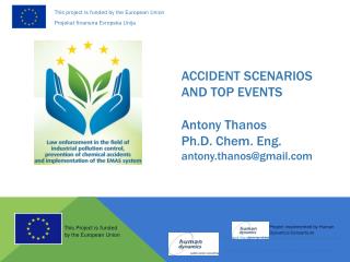 ACCIDENT SCENARIOS AND TOP EVENTS Antony Thanos Ph.D. Chem. Eng. antony.thanos@gmail
