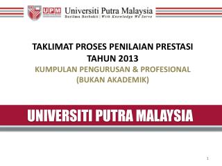 TAKLIMAT PROSES PENILAIAN PRESTASI TAHUN 2013 KUMPULAN PENGURUSAN &amp; PROFESIONAL (BUKAN AKADEMIK)