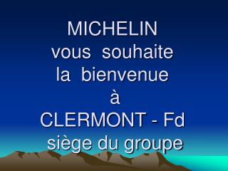 MICHELIN vous souhaite la bienvenue à CLERMONT - Fd siège du groupe