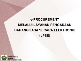 e-PROCUREMENT MELALUI LAYANAN PENGADAAN BARANG/JASA SECARA ELEKTRONIK (LPSE)