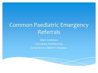 Common Paediatric Emergency Referrals