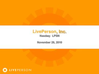 LivePerson , Inc. Nasdaq: LPSN November 29, 2010