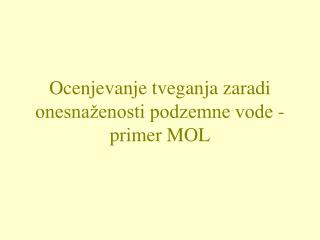 Ocenjevanje tveganja zaradi onesnaženosti podzemne vode - primer MOL