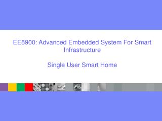EE5900: Advanced Embedded System For Smart Infrastructure Single User Smart Home