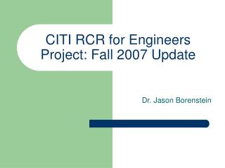 CITI RCR for Engineers Project: Fall 2007 Update