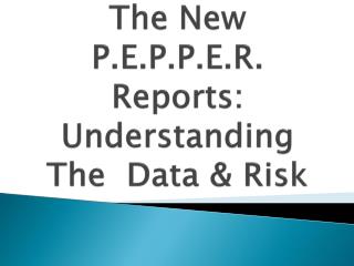 The New P.E.P.P.E.R. Reports: Understanding The Data &amp; Risk