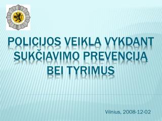 POLICIJOS VEIKLA VYKDANT SUKČIAVIMO PREVENCIJĄ BEI TYRIMUS