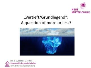 „Vertieft/Grundlegend“: A question of more or less ?