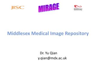 Middlesex Medical Image Repository Dr. Yu Qian y.qian@mdx.ac.uk