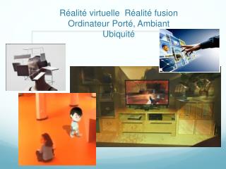 Réalité virtuelle Réalité fusion Ordinateur Porté, Ambiant Ubiquité