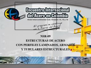 NSR-09 ESTRUCTURAS DE ACERO CON PERFILES LAMINADOS, ARMADOS Y TUBULARES ESTRUCTURALES