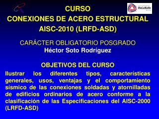 CURSO CONEXIONES DE ACERO ESTRUCTURAL AISC-2010 (LRFD-ASD) CARÁCTER OBLIGATORIO POSGRADO