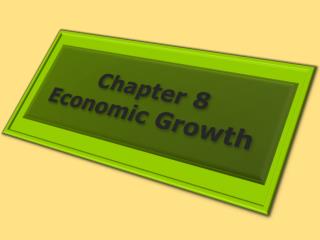 Chapter 8 Economic Growth