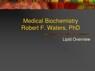 Medical Biochemistry Robert F. Waters, PhD