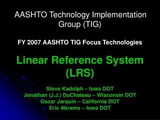 AASHTO Technology Implementation Group (TIG) FY 2007 AASHTO TIG Focus Technologies