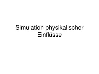 Simulation physikalischer Einflüsse
