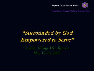 “Surrounded by God Empowered to Serve”