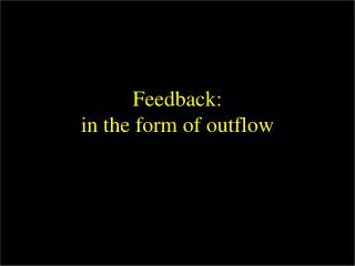 Feedback: in the form of outflow