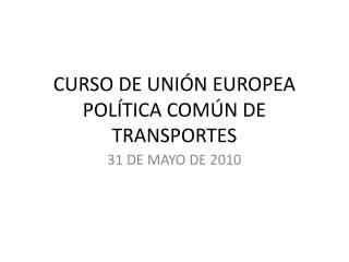 CURSO DE UNIÓN EUROPEA POLÍTICA COMÚN DE TRANSPORTES