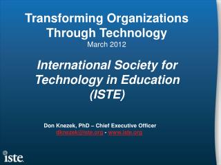 Don Knezek , PhD – Chief Executive Officer dknezek@iste - iste