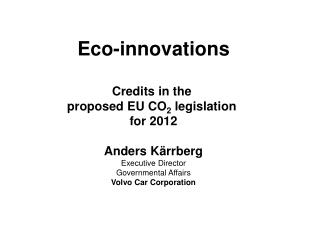 Eco-innovations Credits in the proposed EU CO 2 legislation for 2012 Anders Kärrberg