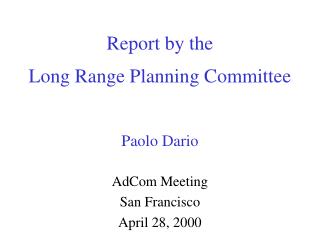 Report by the Long Range Planning Committee Paolo Dario