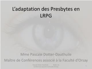 L’adaptation des Presbytes en LRPG