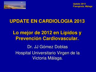 UPDATE EN CARDIOLOGIA 2013 Lo mejor de 2012 en Lípidos y Prevención Cardiovascular.