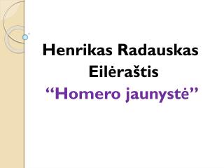 Henrikas Radauskas Eilėraštis “Homero jaunystė”