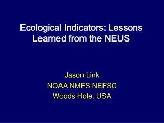 Ecological Indicators: Lessons Learned from the NEUS
